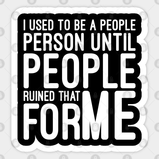 I Used To Be A People Person Until People Ruined That For Me - Funny Sayings Sticker by Textee Store